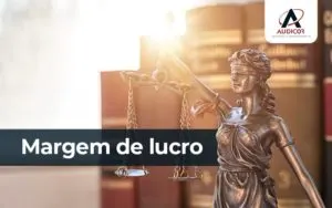 Margem De Lucro Como Saber A Do Meu Escritorio De Advocacia - Contabilidade em Florianópolis - SC | Audicor Auditoria e Contabilidade