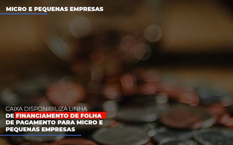 Caixa Disponibiliza Linha De Financiamento Para Folha De Pagamento (1) - Contabilidade Em Florianópolis - SC | Audicor Auditoria E Contabilidade