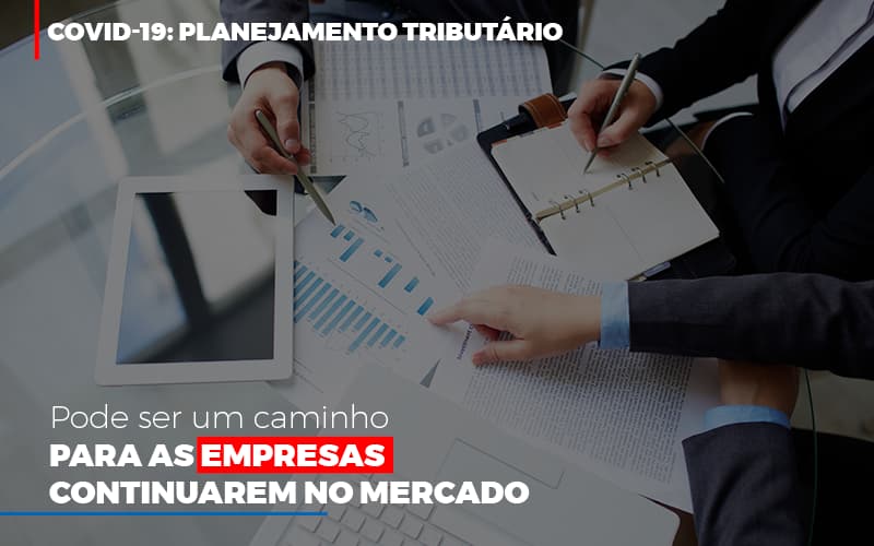 Covid 19 Planejamento Tributario Pode Ser Um Caminho Para Empresas Continuarem No Mercado (4) - Contabilidade Em Florianópolis - SC | Audicor Auditoria E Contabilidade
