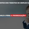 Vale A Pena A Prorrogacao Dos Investimentos Dos Tributos Do Simples Nacional - Contabilidade Em Florianópolis - SC | Audicor Auditoria E Contabilidade