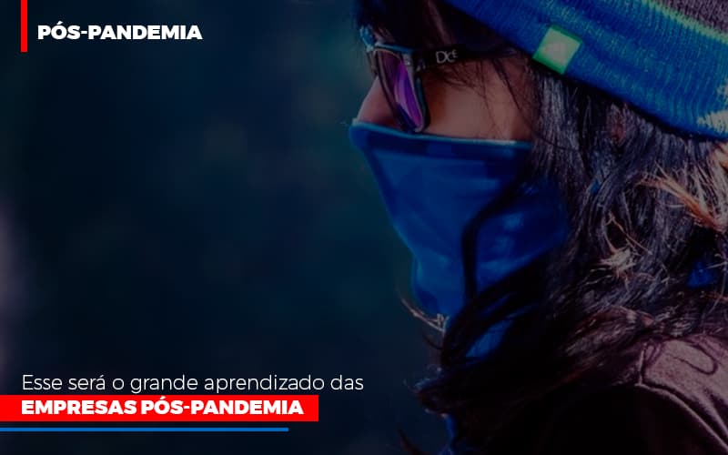 Esse Sera O Grande Aprendizado Das Empresas Pos Pandemia - Contabilidade Em Florianópolis - SC | Audicor Auditoria E Contabilidade
