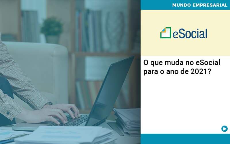 O Que Muda No ESocial Para O Ano De 2021?
