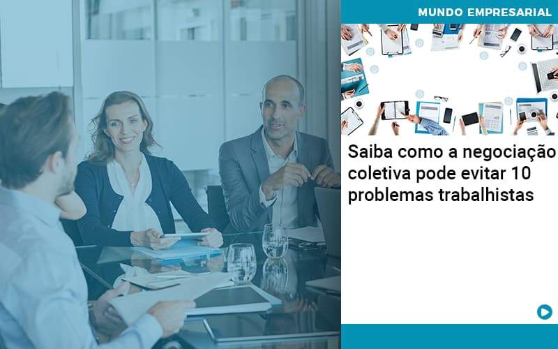 Saiba Como A Negociação Coletiva Pode Evitar 10 Problemas Trabalhistas