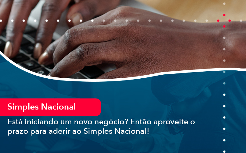Esta Iniciando Um Novo Negocio Entao Aproveite O Prazo Para Aderir Ao Simples Nacional - Contabilidade Em Florianópolis - SC | Audicor Auditoria E Contabilidade