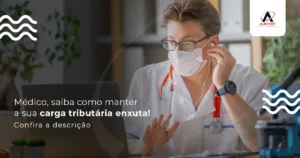 Medico Saiba Como Manter A Sua Carga Tributaria Enxuta Post - Contabilidade em Florianópolis - SC | Audicor Auditoria e Contabilidade