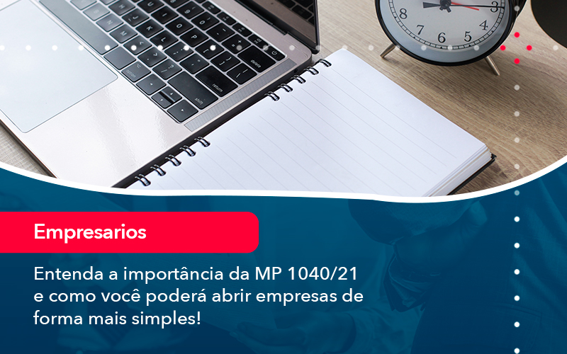 Entenda A Importancia Da Mp 1040 21 E Como Voce Podera Abrir Empresas De Forma Mais Simples - Contabilidade Em Florianópolis - SC | Audicor Auditoria E Contabilidade