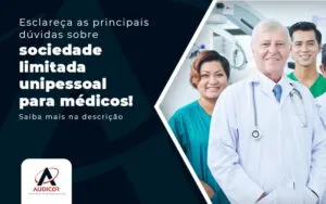 Esclareca As Principais Duvidas Sobre Sociedade Limitada Unipessoal Para Medicos Post - Contabilidade em Florianópolis - SC | Audicor Auditoria e Contabilidade