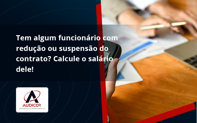 Você Tem Algum Funcionário Com Redução Ou Suspensão Do Contrato Audicor - Contabilidade Em Florianópolis - SC | Audicor Auditoria E Contabilidade