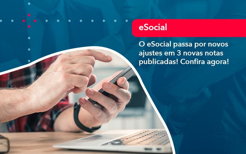 O E Social Passa Por Novos Ajustes Em 3 Novas Notas Publicadas Confira Agora 1 - Contabilidade Em Florianópolis - SC | Audicor Auditoria E Contabilidade