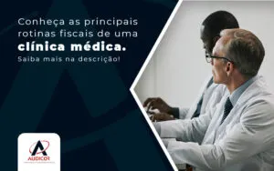 Conheca As Principais Rotinas Fiscais De Uma Clinica Medica Post - Contabilidade em Florianópolis - SC | Audicor Auditoria e Contabilidade