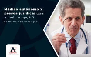 Medico Autonomo X Pessoa Juridica Qual A Melhor Opcao Post - Contabilidade em Florianópolis - SC | Audicor Auditoria e Contabilidade