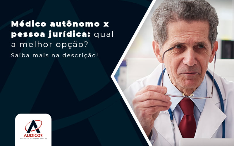 Medico Autonomo X Pessoa Juridica Qual A Melhor Opcao Post - Contabilidade Em Florianópolis - SC | Audicor Auditoria E Contabilidade