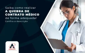 Saiba Como Realizar A Quebra De Contrato Medico De Forma Adequada Post - Contabilidade em Florianópolis - SC | Audicor Auditoria e Contabilidade