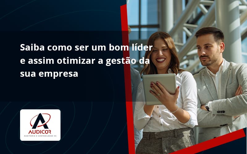 Saiba Como Ser Um Bom Líder E Assim Otimizar A Gestão Da Sua Empresa Audicor - Contabilidade Em Florianópolis - SC | Audicor Auditoria E Contabilidade