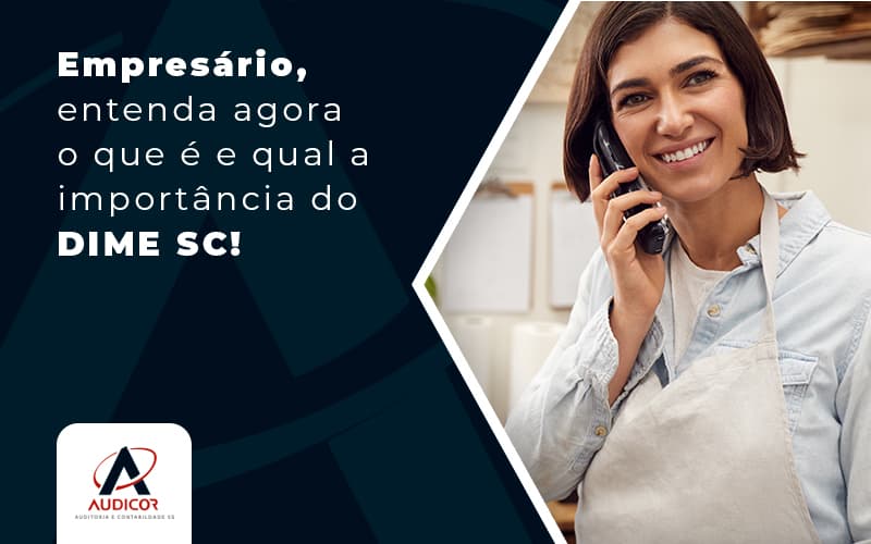 Empresario Entenda Agora O Que E E Qual A Importancia Do Dime Sc Blog (1) - Contabilidade em Florianópolis - SC | Audicor Auditoria e Contabilidade