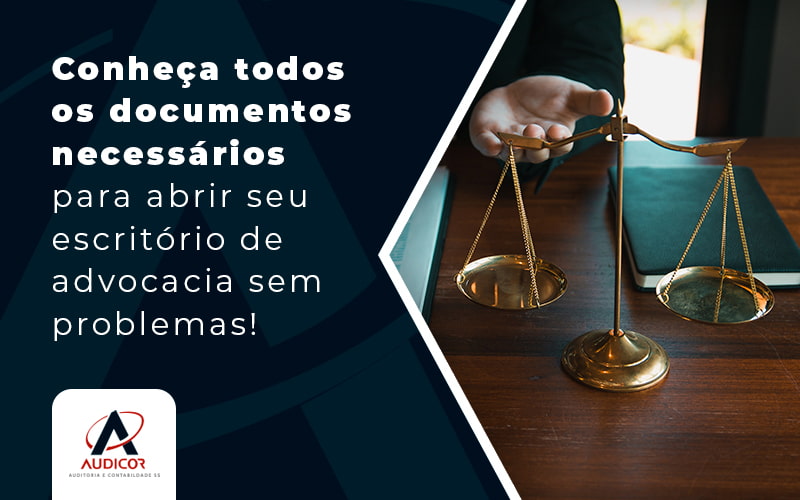Conheca Todos Os Documentos Necessarios Para Abrir Seu Escritorio De Advocacia Sem Problemas Blog - Contabilidade Em Florianópolis - SC | Audicor Auditoria E Contabilidade