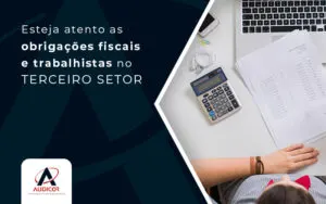 Esteja Atento As Obrigacoes Fiscais E Trabalhistas No Terceiro Setor Blog - Contabilidade em Florianópolis - SC | Audicor Auditoria e Contabilidade