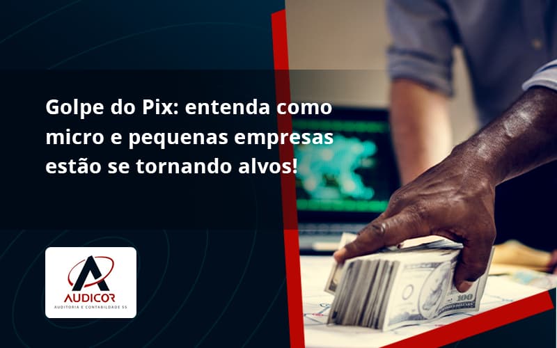 Golpe Do Pix Audicor - Contabilidade Em Florianópolis - SC | Audicor Auditoria E Contabilidade