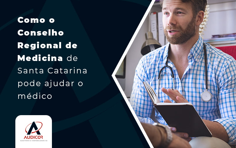 Como O Conselho Regional De Medicina De Santa Catarina Pode Ajudar O Medico Blog - Contabilidade em Florianópolis - SC | Audicor Auditoria e Contabilidade