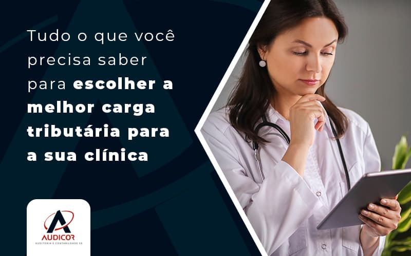 Tudo O Que Voce Precisa Saber Para Escolher A Mehlor Carga Tributaria Para A Sua Clinica Medica Blog (1) - Contabilidade Em Florianópolis - SC | Audicor Auditoria E Contabilidade
