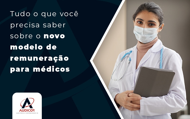 Tudo O Que Voce Precisa Saber Sobre O Novo Modelo De Remuneracao Para Medicos Blog - Contabilidade Em Florianópolis - SC | Audicor Auditoria E Contabilidade