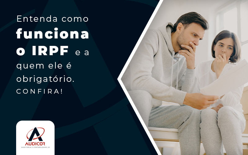 Entenda Como Funciona O Irpf E A Quem Ele E Obrigatorio Blog - Contabilidade Em Florianópolis - SC | Audicor Auditoria E Contabilidade