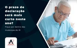O Prazo De Declaracao Sera Mais Curto Neste Ano Fique Por Dentro Das Mudancas Do Ir Blog - Contabilidade em Florianópolis - SC | Audicor Auditoria e Contabilidade
