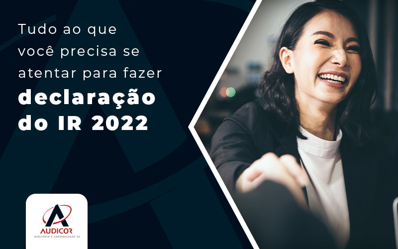 Tudo Ao Que Voce Precisa Se Atentar Para Fazer Declaracao Do Ir 2022 Blog - Contabilidade Em Florianópolis - SC | Audicor Auditoria E Contabilidade