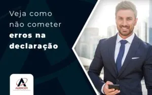 Veja Como Nao Cometer Erros Na Declaracao Blog - Contabilidade em Florianópolis - SC | Audicor Auditoria e Contabilidade