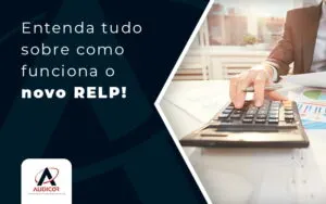 Entenda Tudo Sobre Como Funciona O Novo Relp Blog - Contabilidade em Florianópolis - SC | Audicor Auditoria e Contabilidade