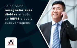 Saiba Como Renegociar Suas Dividas Atraves Do Refis E Quais Suas Vantagens Blog - Contabilidade em Florianópolis - SC | Audicor Auditoria e Contabilidade