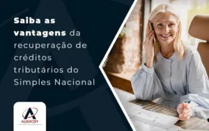 Saiba As Vantagens Da Recuperacao De Creditos Tributarios Do Simples Nacional Blog (1) - Contabilidade em Florianópolis - SC | Audicor Auditoria e Contabilidade