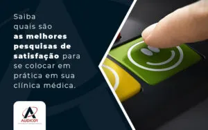 Saiba Quais Sao As Melhores Pesquisas De Satisfacao Para Se Colocar Em Pratica Em Sua Clinica Medica Blog - Contabilidade em Florianópolis - SC | Audicor Auditoria e Contabilidade