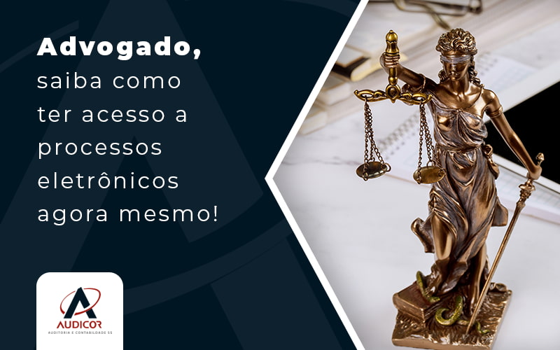 Advogado Siaba Como Ter Acesso A Processos Eletronicos Agora Mesmo Blog - Contabilidade Em Florianópolis - SC | Audicor Auditoria E Contabilidade