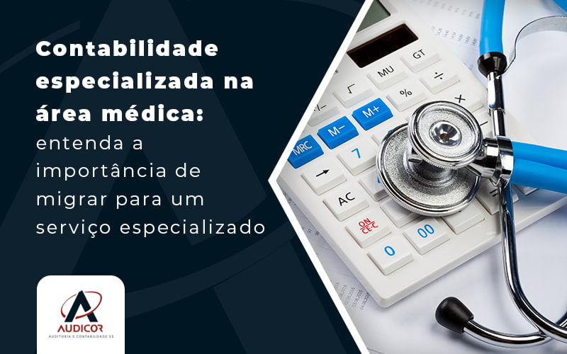 Contabilidade Especializada Na Area Medica Entenda A Importancia De Migrar Para Um Servico Especializado Blog - Contabilidade Em Florianópolis - SC | Audicor Auditoria E Contabilidade