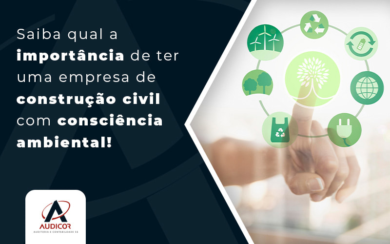 Saiba Qual A Importância De Ter Uma Empresa De Construção Civil Com Consciência Ambiental! Blog (1) - Contabilidade Em Florianópolis - SC | Audicor Auditoria E Contabilidade