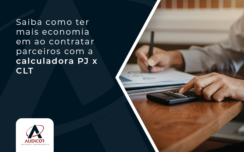 Saiba Como Ter Mais Economia Em Ao Contratar Parceiros Com A Calculadora Pj X Clt Blog - Contabilidade em Florianópolis - SC | Audicor Auditoria e Contabilidade