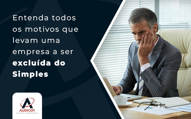 Motivos Que Levam Uma Empresa A Ser ExcluÍda Do Simples Nacional Blog - Contabilidade Em Florianópolis - SC | Audicor Auditoria E Contabilidade