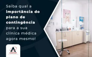 Saiba Qual A ImportÂncia Do Plano De ContingÊncia Blog - Contabilidade em Florianópolis - SC | Audicor Auditoria e Contabilidade