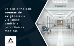 Quais as normas da vigilância sanitária para clínicas médicas? - Contabilidade em Florianópolis - SC | Audicor Auditoria e Contabilidade