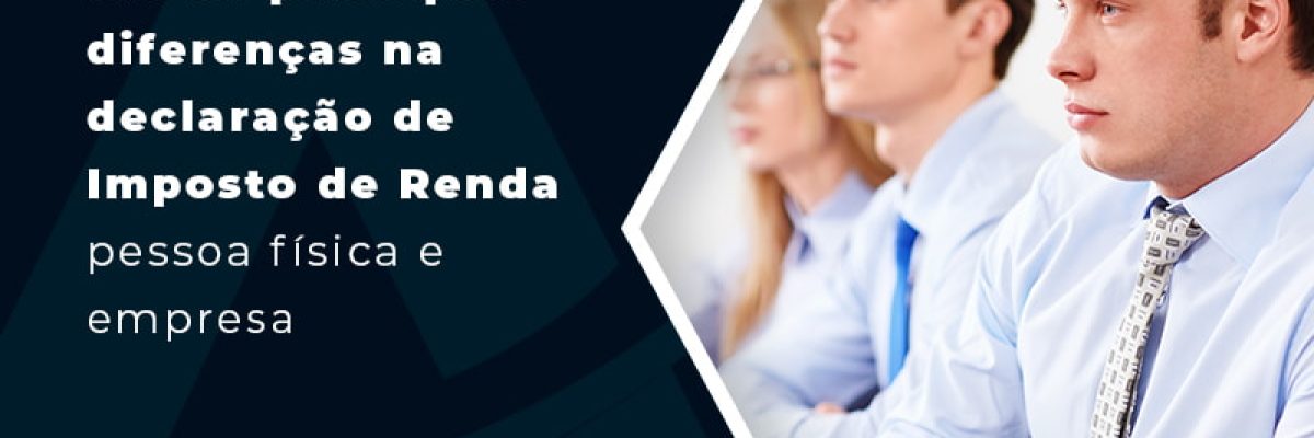 Confira Quais Sao As Principais Diferencas Na Declaracao De Imposto De Renda Pessoa Fisia E Empresa Blog - Contabilidade em Florianópolis - SC | Audicor Auditoria e Contabilidade