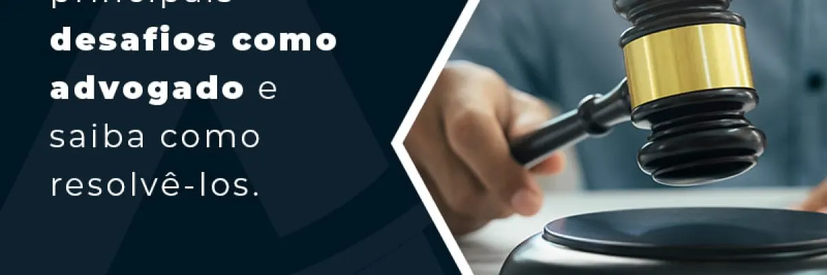 Conheca Os Principais Desafios Como Advogado E Saiba Como Resolvelos Blog - Contabilidade em Florianópolis - SC | Audicor Auditoria e Contabilidade