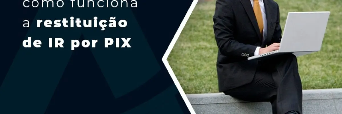 Descubra Como Funciona A Restituicao De Ir Por Pix Blog - Contabilidade em Florianópolis - SC | Audicor Auditoria e Contabilidade