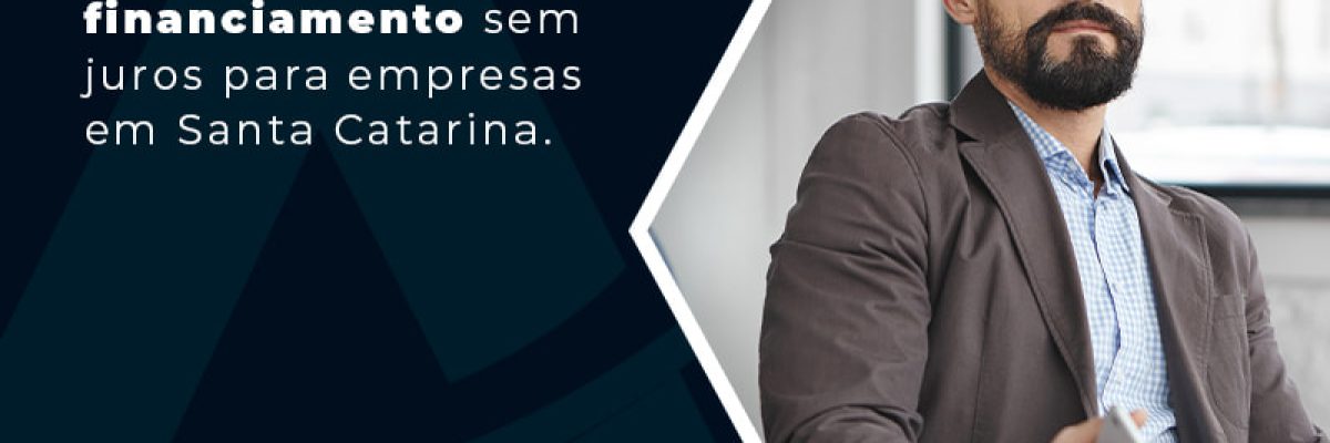 Fique Por Dentro Da Linha De Financiamento Sem Jurtos Para Empresas Em Santa Catarina Blog - Contabilidade em Florianópolis - SC | Audicor Auditoria e Contabilidade