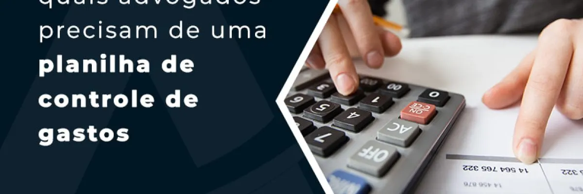 Motivos Pelos Quias Advogados Precisam De Uma Planilha De Controle De Gastos Blog - Contabilidade em Florianópolis - SC | Audicor Auditoria e Contabilidade