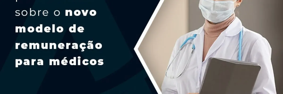 Tudo O Que Voce Precisa Saber Sobre O Novo Modelo De Remuneracao Para Medicos Blog - Contabilidade em Florianópolis - SC | Audicor Auditoria e Contabilidade